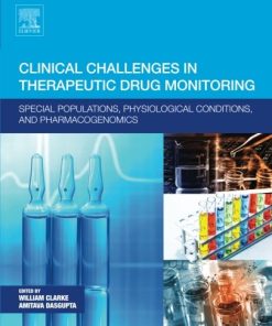 Clinical Challenges in Therapeutic Drug Monitoring. Special Populations, Physiological Conditions and Pharmacogenomics 1st Edition William Clarke - eBook PDF