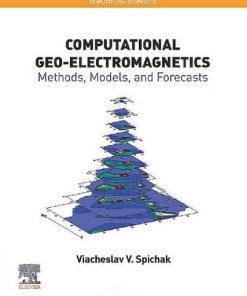 Computational Geo-electromagnetics: Methods, Models, and Forecasts: Volume 5 1st Edition Viacheslav V. Spichak - eBook PDF