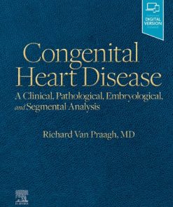 Congenital Heart Disease: A Clinical, Pathological, Embryological, and Segmental Analysis 1st Edition Richard Van Praagh - eBook PDF
