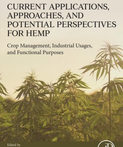 Current Applications, Approaches, and Potential Perspectives for Hemp: Crop Management, Industrial Usages, and Functional Purposes 1st edition - eBook PDF