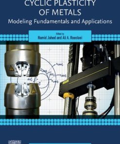 Cyclic Plasticity of Metals: Modeling Fundamentals and Applications 1st Edition - eBook PDF