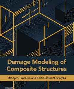 Damage Modeling of Composite Structures: Strength, Fracture, and Finite Element Analysis 1st Edition Pengfei Liu - eBook PDF