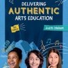 Delivering Authentic Arts Education 5th Edition Judith Dinham - eBook PDF