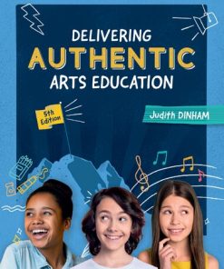 Delivering Authentic Arts Education 5th Edition Judith Dinham - eBook PDF