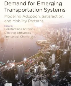 Demand for Emerging Transportation Systems: Modeling Adoption, Satisfaction, and Mobility Patterns 1st Edition Constantinos Antoniou - eBook PDF