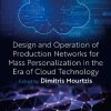 Design and Operation of Production Networks for Mass Personalization in the Era of Cloud Technology 1st Edition Dimitris Mourtzis - eBook PDF