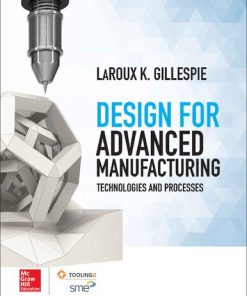 Design for Advanced Manufacturing Technologies, and Processes 1st Edition - eBook PDF