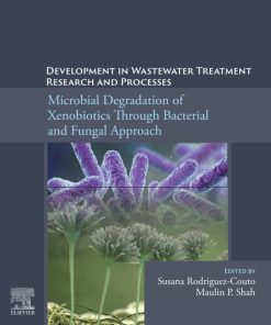 Development in Wastewater Treatment Research and Processes: Microbial Degradation of Xenobiotics through Bacterial and Fungal Approach 1st Edition - eBook PDF