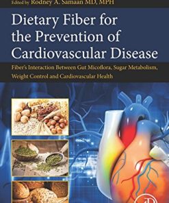 Dietary Fiber for the Prevention of Cardiovascular Disease: Fiber’s Interaction between Gut Micoflora, Sugar Metabolism, Weight Control and Cardiovascular Health 1st Edition Rodney A. Samaan Md Mph Bs - eBook PDF