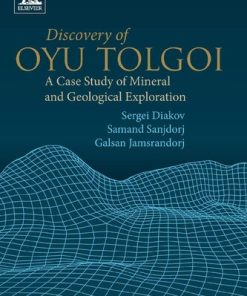 Discovery of Oyu Tolgoi: A Case Study of Mineral and Geological Exploration - eBook PDF