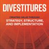 Divestitures: Creating Value Through Strategy, Structure, and Implementation 1st Edition - eBook PDF