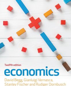 Economics, 12e 12th Edition David Begg & Gianluigi Vernasca & Stanley Fischer & Rudiger Dornbusch - eBook PDF