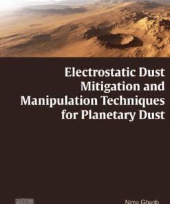 Electrostatic Dust Mitigation and Manipulation Techniques for Planetary Dust 1st Edition - eBook PDF