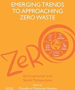 Emerging Trends to Approaching Zero Waste: Environmental and Social Perspectives 1st Edition Chaudhery Mustansar Hussain (Editor) - eBook PDF