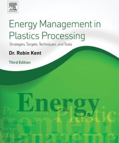Energy Management in Plastics Processin: Strategies, Targets, Techniques, and Tools 3rd Edition Robin Kent - eBook PDF