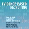 Evidence-Based Recruiting: How to Build a Company of Star Performers Through Systematic and Repeatable Hiring Practices 1st Edition Atta Tarki - eBook PDF