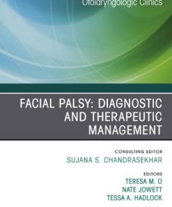 Facial Palsy: Diagnostic and Therapeutic Management, An Issue of Otolaryngologic Clinics of North America, Volume 51-6 1st Edition Teresa O - eBook PDF