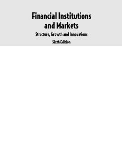 Financial Institutions and Markets: Structure Growth and Innovations 6th Edition Jitendra Mahakud - eBook PDF