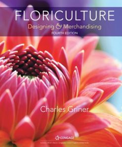 Floriculture: Designing & Merchandising 4th Edition Dr. Charles P. Griner - eBook PDF