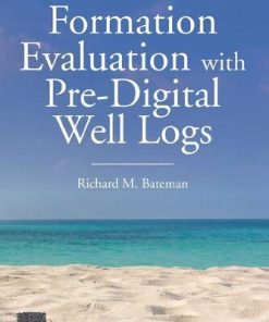 Formation Evaluation With Pre-digital Well Logs 1st Edition Richard M. Bateman - eBook PDF