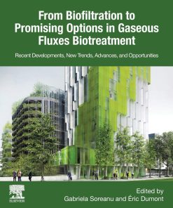 From Biofiltration to Promising Options in Gaseous Fluxes Biotreatment: Recent Developments, New Trends, Advances, and Opportunities 1st Edition Gabriela Soreanu (Editor) - eBook PDF