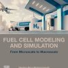 Fuel Cell Modeling and Simulation: From Microscale to Macroscale 1st edition - eBook PDF