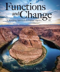 Functions and Change: A Modeling Approach to College Algebra 6th Edition Bruce Crauder - eBook PDF