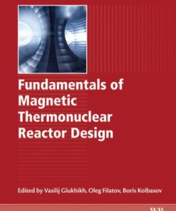 Fundamentals of Magnetic Thermonuclear Reactor Design  1st Edition- eBook PDF