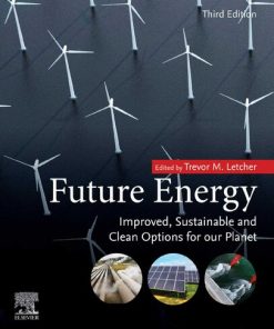 Future Energy: Improved, Sustainable and Clean Options for Our Planet 3rd Edition Trevor M. Letcher (Editor) - eBook PDF
