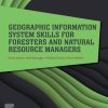 Geographic Information System Skills for Foresters and Natural Resource Managers 1st Edition - eBook PDF