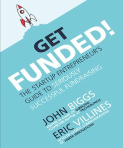 Get Funded! The Startup Entrepreneur's Guide to Seriously Successful Fundraising 1st Edition - eBook PDF