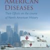 Great American Diseases : Their Effects on the Course of North American History 1st edition - eBook PDF