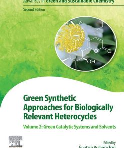 Green Synthetic Approaches for Biologically Relevant Heterocycles Volume 2: Green Catalytic Systems and Solvents 2nd Edition Goutam Brahmachari - eBook PDF