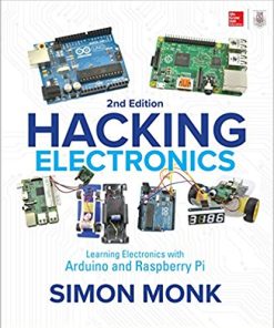 Hacking Electronics: Learning Electronics with Arduino and Raspberry Pi, 2nd Edition Simon Monk - eBook PDF