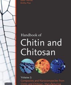 Handbook of Chitin and Chitosan: Volume 2: Composites and Nanocomposites from Chitin and Chitosan, Manufacturing and Characterisations 1st Edition Sabu Thomas (Editor) - eBook PDF