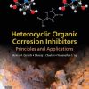 Heterocyclic Organic Corrosion Inhibitors: Principles and Applications 1st edition - eBook PDF