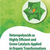 Heteropolyacids as Highly Efficient and Green Catalysts Applied in Organic Transformations 1st edition - eBook PDF