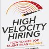 High Velocity Hiring: How to Hire Top Talent in an Instant 1st edition - eBook PDF