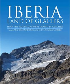 Iberia, Land of Glaciers: How The Mountains Were Shaped By Glaciers 1st Edition Marc Oliva (Editor) - eBook PDF