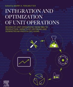 Integration and Optimization of Unit Operations: Review of Unit Operations from R&D to Production: Impacts of Upstream and Downstream Process Decisions 1st Edition - eBook PDF