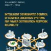 Intelligent Coordinated Control of Complex Uncertain Systems for Power Distribution and Network Reliability 1st Edition Meng Xiangping - eBook PDF