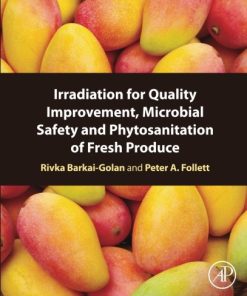 Irradiation for quality improvement, microbial safety and phytosanitation of fresh produce 1st Edition Rivka Barkai-Golan - eBook PDF