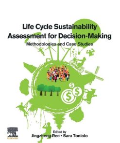 Life Cycle Sustainability Assessment for Decision-Making: Methodologies and Case Studies 1st Edition Jingzheng Ren (Editor) - eBook PDF