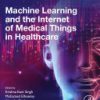 Machine Learning and the Internet of Medical Things in Healthcare  1st Edition- eBook PDF