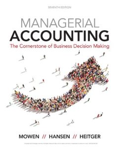 Managerial Accounting: The Cornerstone of Business Decision-Making 7th Edition Maryanne M. Mowen - eBook PDF