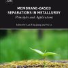 Membrane-Based Separations in Metallurgy: Principles and Applications 1st Edition Lan Ying Jiang - eBook PDF