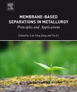 Membrane-Based Separations in Metallurgy: Principles and Applications 1st Edition Lan Ying Jiang - eBook PDF