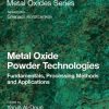 Metal Oxide Powder Technologies: Fundamentals, Processing Methods and Applications (Metal Oxides) 1st Edition Yarub Al-Douri (Editor) - eBook PDF