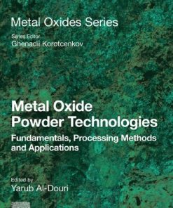 Metal Oxide Powder Technologies: Fundamentals, Processing Methods and Applications (Metal Oxides) 1st Edition Yarub Al-Douri (Editor) - eBook PDF