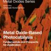 Metal oxide-based photocatalysis : fundamentals and prospects for application 1st edition - eBook PDF